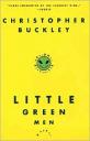 Little Green Men by Christopher Buckley
